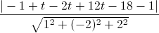 \frac{|-1+t-2t+12t-18-1|}{\sqrt{1^{2}+(-2)^{2}+2^{2}}}