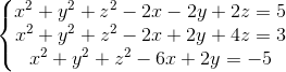 \left\{\begin{matrix} x^{2}+y^{2}+z^{2}-2x-2y+2z=5\\ x^{2}+y^{2}+z^{2}-2x+2y+4z=3 \\ x^{2}+y^{2}+z^{2}-6x+2y=-5 \end{matrix}\right.