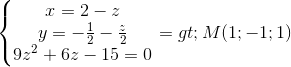 \left\{\begin{matrix} x=2-z\\ y=-\frac{1}{2}-\frac{z}{2} \\ 9z^{2}+6z-15=0 \end{matrix}\right.=>M(1;-1;1)