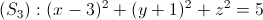 (S_{3}):(x-3)^{2}+(y+1)^{2}+z^{2}=5