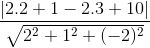 \frac{ |2.2+1-2.3+10|}{ \sqrt{2^{2}+1^{2}+(-2)^{2}}}