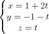 \left\{\begin{matrix}x=1+2t\\y=-1-t\\z=t\end{matrix}\right.