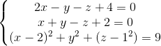 \left\{\begin{matrix} 2x-y-z+4=0 & \\ x+y-z+2=0& \\ (x-2)^{2}+y^{2}+(z-1^{2}) =9& \end{matrix}\right.