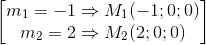 \begin{bmatrix}m_{1}=-1\Rightarrow M_{1}(-1;0;0)\\m_{2}=2\Rightarrow M_{2}(2;0;0)\end{bmatrix}