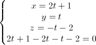 \left\{\begin{matrix}x=2t+1\\y=t\\z=-t-2\\2t+1-2t-t-2=0\end{matrix}\right.