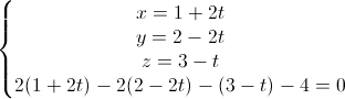 \left\{\begin{matrix}x=1+2t\\y=2-2t\\z=3-t\\2(1+2t)-2(2-2t)-(3-t)-4=0\end{matrix}\right.