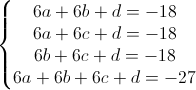 \left\{\begin{matrix}6a+6b+d=-18\\6a+6c+d=-18\\6b+6c+d=-18\\6a+6b+6c+d=-27\end{matrix}\right.