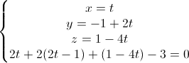 \left\{\begin{matrix}x=t\\y=-1+2t\\z=1-4t\\2t+2(2t-1)+(1-4t)-3=0\end{matrix}\right.