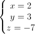 \left\{\begin{matrix}x=2\\y=3\\z=-7\end{matrix}\right.