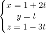 left{begin{matrix} x=1+2t\y=t \z=1-3t end{matrix}right.