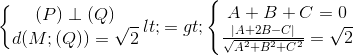 left{begin{matrix} (P)perp (Q)\ d(M;(Q))=sqrt{2} end{matrix}right.<=>left{begin{matrix} A+B+C=0\frac{|A+2B-C|}{sqrt{A^{2}+B^{2}+C^{2}}}=sqrt{2} end{matrix}right.