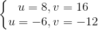 left{begin{matrix} u=8,v=16\u=-6,v=-12 end{matrix}right.