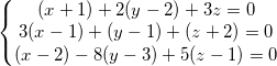 small left{begin{matrix} (x+1)+2(y-2)+3z=0\3(x-1)+(y-1)+(z+2)=0 \ (x-2)-8(y-3)+5(z-1)=0 end{matrix}right.