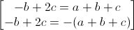 \begin{bmatrix}-b+2c=a+b+c\\-b+2c=-(a+b+c)\end{bmatrix}