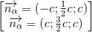 \begin{bmatrix}\overrightarrow{n_{\alpha }}=(-c;\frac{1}{2}c;c)\\\overrightarrow{n_{\alpha }}=(c;\frac{3}{2}c;c)\end{bmatrix}