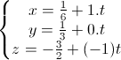 \left\{\begin{matrix}x=\frac{1}{6}+1.t\\y=\frac{1}{3}+0.t\\z=-\frac{3}{2}+(-1)t\end{matrix}\right.