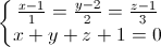 \left\{\begin{matrix}\frac{x-1}{1}=\frac{y-2}{2}=\frac{z-1}{3}\\x+y+z+1=0\end{matrix}\right.