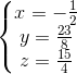 \left\{\begin{matrix} x=-\frac{1}{2}\\ y=\frac{23}{8} \\ z=\frac{15}{4} \end{matrix}\right.