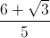 \frac{6+\sqrt{3}}{5}