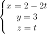 \left\{\begin{matrix}x=2-2t\\y=3\\z=t\end{matrix}\right.