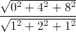 \frac{\sqrt{0^{2}+4^{2}+8^{2}}}{\sqrt{1^{2}+2^{2}+1^{2}}}