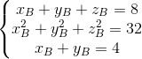 \left\{\begin{matrix} x_{B}+y_{B}+z_{B}=8\\x_{B}^{2}+y_{B}^{2}+z_{B}^{2}=32 \\ x_{B}+y_{B}=4\end{matrix}\right.