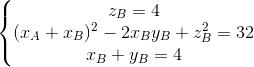 \left\{\begin{matrix} z_{B}=4\\ (x_{A}+x_{B})^{2}-2x_{B}y_{B}+z_{B}^{2}=32 \\ x_{B}+y_{B}=4 \end{matrix}\right.