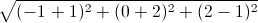 \sqrt{(-1+1)^{2}+(0+2)^{2}+(2-1)^{2}}