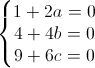 \left\{\begin{matrix}1+2a=0\\4+4b=0\\9+6c=0\end{matrix}\right.