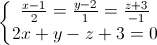 \left\{\begin{matrix}\frac{x-1}{2}=\frac{y-2}{1}=\frac{z+3}{-1}\\2x+y-z+3=0\end{matrix}\right.