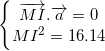 \small \left\{\begin{matrix} \overrightarrow{MI}.\overrightarrow{a}=0\\ MI^{2}=16.14 \end{matrix}\right.