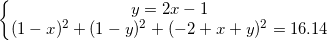 \small \left\{\begin{matrix} y=2x-1\\ (1-x)^{2}+(1-y)^{2}+(-2+x+y)^{2}=16.14 \end{matrix}\right.