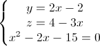 \left\{\begin{matrix}y=2x-2\\z=4-3x\\x^{2}-2x-15=0\end{matrix}\right.