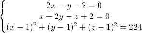 \left\{\begin{matrix}2x-y-2=0\\x-2y-z+2=0\\(x-1)^{2}+(y-1)^{2}+(z-1)^{2}=224\end{matrix}\right.