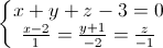 \left\{\begin{matrix}x+y+z-3=0\\\frac{x-2}{1}=\frac{y+1}{-2}=\frac{z}{-1}\end{matrix}\right.