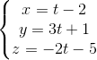 \left\{\begin{matrix} x=t-2 & \\ y=3t+1 & \\ z=-2t-5 & \end{matrix}\right.