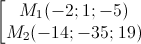 \begin{bmatrix}M_{1}(-2;1;-5)\\M_{2}(-14;-35;19)\end{b)matrix}