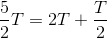 \frac{5}{2}T=2T+\frac{T}{2}