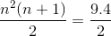 \frac{n^{2}(n+1)}{2}=\frac{9.4}{2}