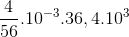 \frac{4}{56}.10^{-3}.36,4.10^{3}