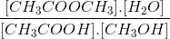 \frac{[CH_{3}COOCH_{3}].[H_{2}O]}{[CH_{3}COOH].[CH_{3}OH]}