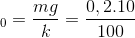 \Delta l_{0}=\frac{mg}{k}=\frac{0,2.10}{100}