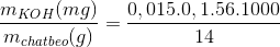 \frac{m_{KOH}(mg)}{m_{chatbeo}(g)}=\frac{0,015.0,1.56.1000}{14}