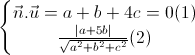 \left\{\begin{matrix}\vec{n}.\vec{u}=a+b+4c=0(1)\\\frac{|a+5b|}{\sqrt{a^{2}+b^{2}+c^{2}}}(2)\end{matrix}\right.