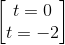 \begin{bmatrix} t=0\\t=-2 \end{bmatrix}