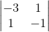 \begin{vmatrix}-3&1\\1&-1\end{vmatrix}