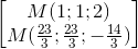 \begin{bmatrix} M(1;1;2)\\M(\frac{23}{3};\frac{23}{3};-\frac{14}{3}) \\ \end{bmatrix}