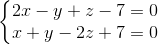 \left\{\begin{matrix} 2x-y+z-7=0\\x+y-2z+7=0 \end{matrix}\right.