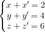 \left\{\begin{matrix} x+x'=2\\y+y'=4 \\z+z'=6 \end{matrix}\right.