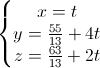 \left\{\begin{matrix}x=t\\y=\frac{55}{13}+4t\\z=\frac{63}{13}+2t\end{matrix}\right.